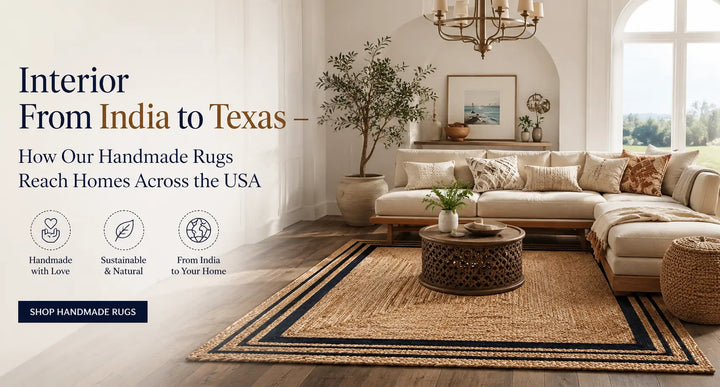 From India to Texas – How Our Handmade Rugs Reach Homes Across the USA